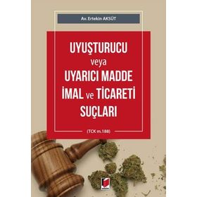 Uyuşturucu veya Uyarıcı Madde İmal ve Ticareti Suçu - Ferit Yolcu