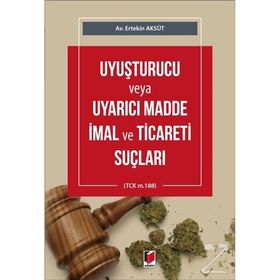 Uyuşturucu veya Uyarıcı Madde İmal ve Ticareti Suçu - Ferit Yolcu
