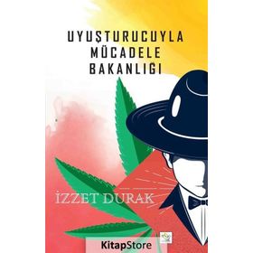 Uyuşturucuyla Mücadele Bakanlığı - İzzet Durak