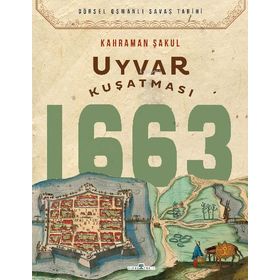 Uyvar Kuşatması 1663 / Kahraman Şakul / Timaş Yayınları