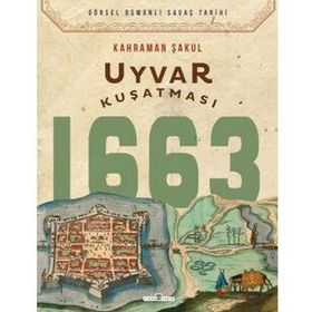 Uyvar Kuşatması 1663 / Kahraman Şakul / Timaş Yayınları