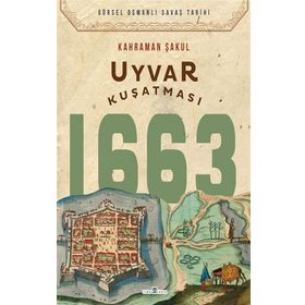 Uyvar Kuşatması 1663 / Kahraman Şakul / Timaş Yayınları