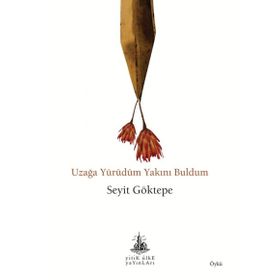 Uzağa Yürüdüm Yakını Buldum - Seyit Göktepe
