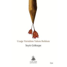 Uzağa Yürüdüm Yakını Buldum - Seyit Göktepe