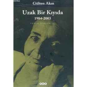 UZAK BIR KIYIDA 1984-2003 TOPLU ŞİİRLER III - GÜLTEN AKIN