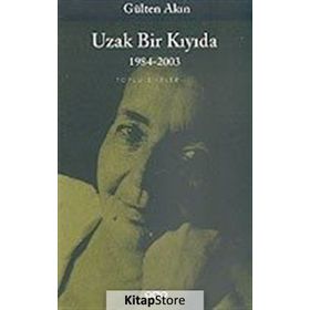 UZAK BIR KIYIDA 1984-2003 TOPLU ŞİİRLER III - GÜLTEN AKIN