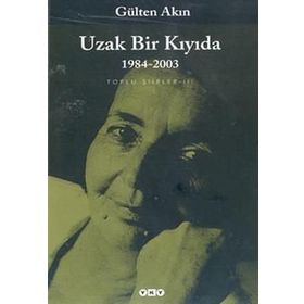 UZAK BIR KIYIDA 1984-2003 TOPLU ŞİİRLER III - GÜLTEN AKIN