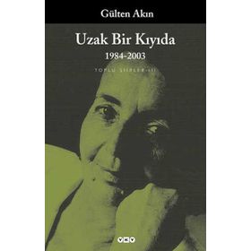 UZAK BIR KIYIDA 1984-2003 TOPLU ŞİİRLER III - GÜLTEN AKIN