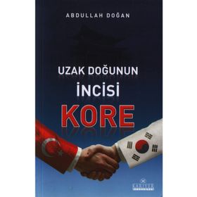 UZAK DOĞUNUN İNCİSİ KORE - ABDULLAH DOĞAN