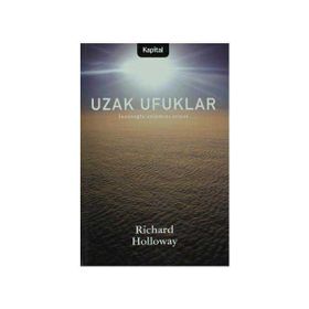 UZAK UFUKLAR İNSANOĞLU ANLAMINI ARIYOR - RICHARD HOLLOWAY