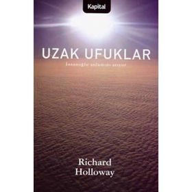 UZAK UFUKLAR İNSANOĞLU ANLAMINI ARIYOR - RICHARD HOLLOWAY