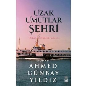 Uzak Umutlar Şehri - Ahmed Günbay Yıldız