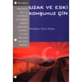 UZAK VE ESKI KOMŞUMUZ ÇIN - GENEL
