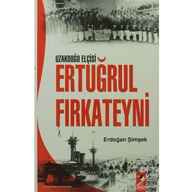 Uzakdoğu Elçisi Ertuğrul Fırkateyni - Erdoğan Şimşek