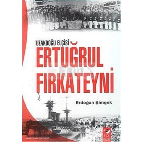 Uzakdoğu Elçisi Ertuğrul Fırkateyni - Erdoğan Şimşek
