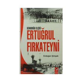 Uzakdoğu Elçisi Ertuğrul Fırkateyni - Erdoğan Şimşek