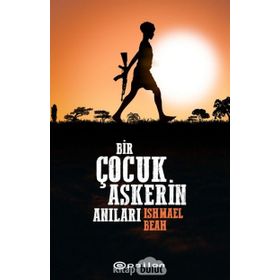Uzaklara Giden Yol Bir Çocuk Askerin Anıları - Ishmael Beah