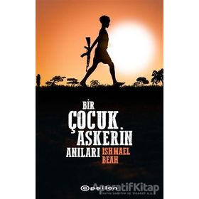 Uzaklara Giden Yol Bir Çocuk Askerin Anıları - Ishmael Beah