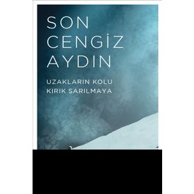 Uzakların Kolu Kırık Sarılmaya - Son Cengiz Aydın