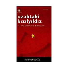 UZAKTAKI KIZIL YILDIZ 141-142 GIZLI CELSE TUTANAKLARI - NUH GÖNÜLTAŞ