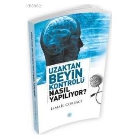 Uzaktan Beyin Kontrolü Nasıl Yapılıyor? - İsmail Çorbacı