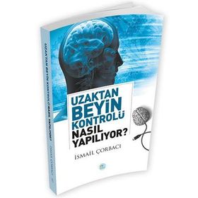 Uzaktan Beyin Kontrolü Nasıl Yapılıyor? - İsmail Çorbacı