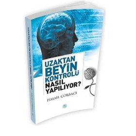 Uzaktan Beyin Kontrolü Nasıl Yapılıyor? - İsmail Çorbacı
