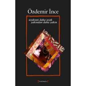 UZAKTAN DAHA UZAK YAKINDAN DAHA YAKIN - ÖZDEMİR İNCE