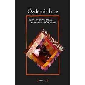 UZAKTAN DAHA UZAK YAKINDAN DAHA YAKIN - ÖZDEMİR İNCE