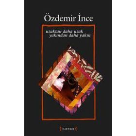 UZAKTAN DAHA UZAK YAKINDAN DAHA YAKIN - ÖZDEMİR İNCE