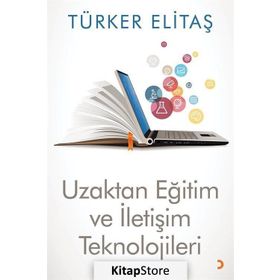 Uzaktan Eğitim ve İletişim Teknolojileri - Türker Elitaş