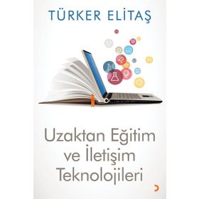 Uzaktan Eğitim ve İletişim Teknolojileri - Türker Elitaş