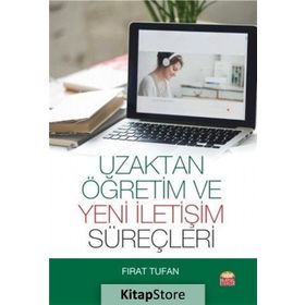 Uzaktan Öğretim ve Yeni İletişim Süreçleri - Fırat Tufan