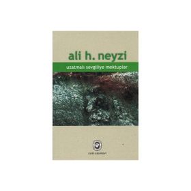 UZATMALI SEVGILIYE MEKTUPLAR - ALI H. NEYZI