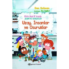 Uzay İnsanlar ve Osuruklar - Bizim Okul Bi Acayip Şaşırtıcı Gerçekler Epsilon Yayınevi