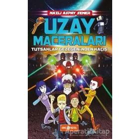 Uzay Maceraları 5 - Tutsaklar Gezegeni’nden Kaçış - Nazlı Aspay Sener