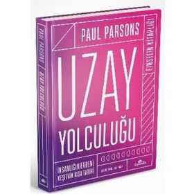 Uzay Yolculuğu - İnsanlığın Evreni Keşfinin Kısa Tarihi - Paul Parsons