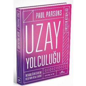 Uzay Yolculuğu - İnsanlığın Evreni Keşfinin Kısa Tarihi - Paul Parsons