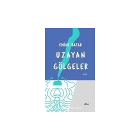 Uzayan Gölgeler - Emine Batar