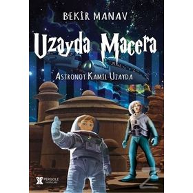Uzayda Macera - Astronot Kamil Uzayda - Bekir Manav