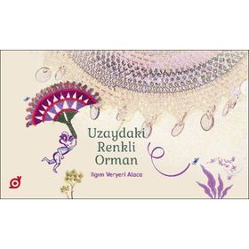 Uzaydaki Renkli Orman -Ilgım Veryeri Alaca