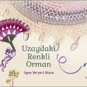 Uzaydaki Renkli Orman -Ilgım Veryeri Alaca