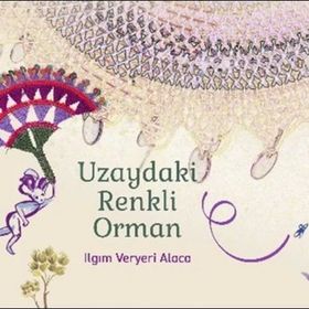 Uzaydaki Renkli Orman -Ilgım Veryeri Alaca