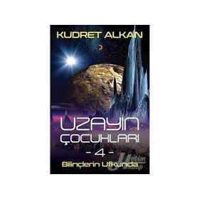 Uzayın Çocukları - 4 - Bilinçlerin Ufkunda - Kudret Alkan