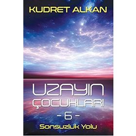 Uzayın Çocukları 6 Sonsuzluk Yolu - Kudret Alkan