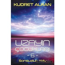 Uzayın Çocukları 6 Sonsuzluk Yolu - Kudret Alkan
