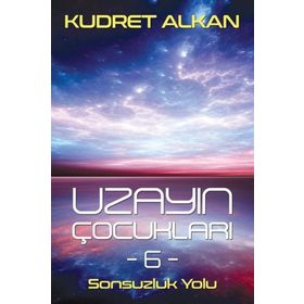 Uzayın Çocukları 6 Sonsuzluk Yolu - Kudret Alkan