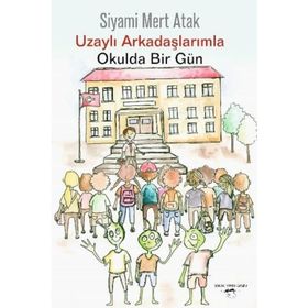 Uzaylı Arkadaşlarımla Okulda Bir Gün - Siyami Mert Atak