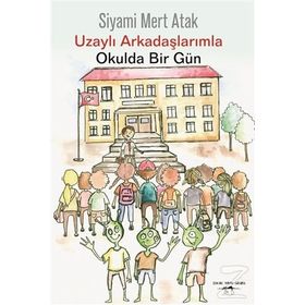 Uzaylı Arkadaşlarımla Okulda Bir Gün - Siyami Mert Atak