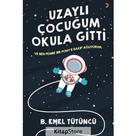 Uzaylı Çocuğum Okula Gitti - B. Emel Tütüncü